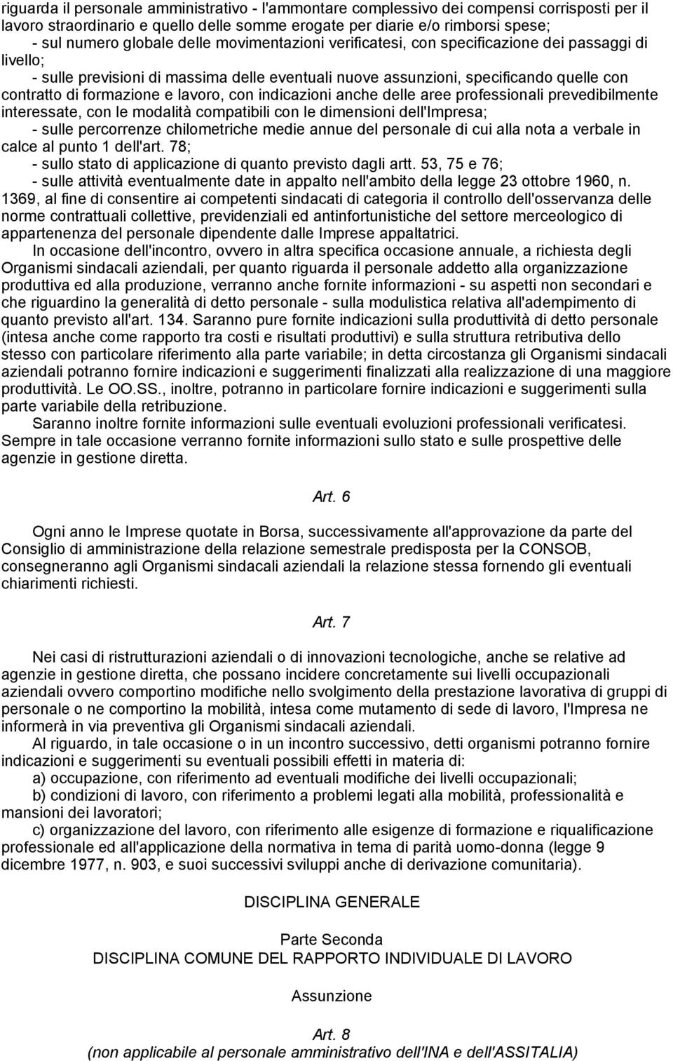 lavoro, con indicazioni anche delle aree professionali prevedibilmente interessate, con le modalità compatibili con le dimensioni dell'impresa; - sulle percorrenze chilometriche medie annue del