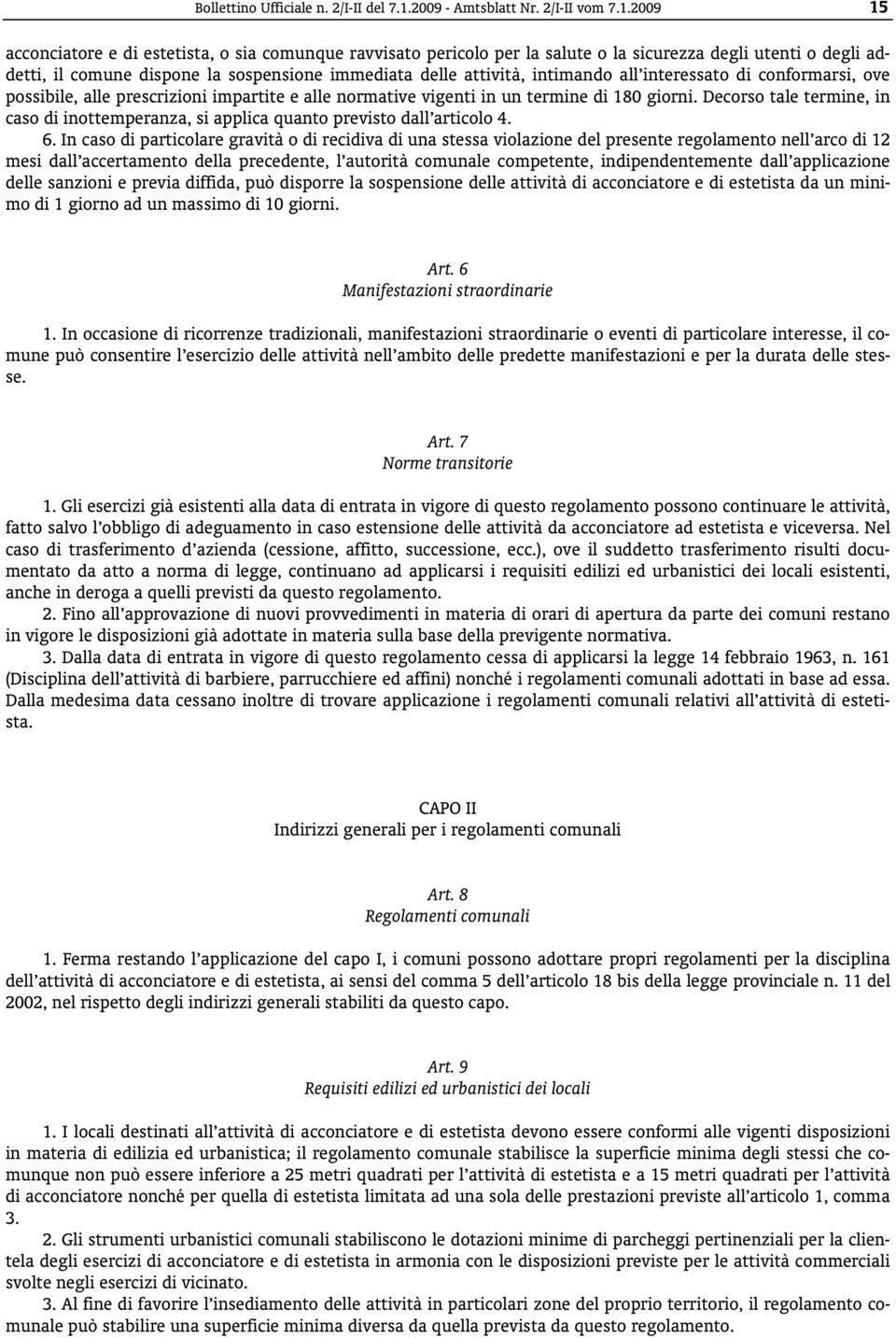 2009 15 acconciatore e di estetista, o sia comunque ravvisato pericolo per la salute o la sicurezza degli utenti o degli addetti, il comune dispone la sospensione immediata delle attività, intimando