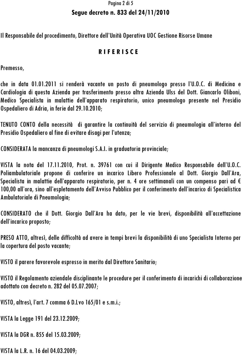 Giancarlo Oliboni, Medico Specialista in malattie dell apparato respiratorio, unico pneumologo presente nel Presidio Ospedaliero di Adria, in ferie dal 29.10.