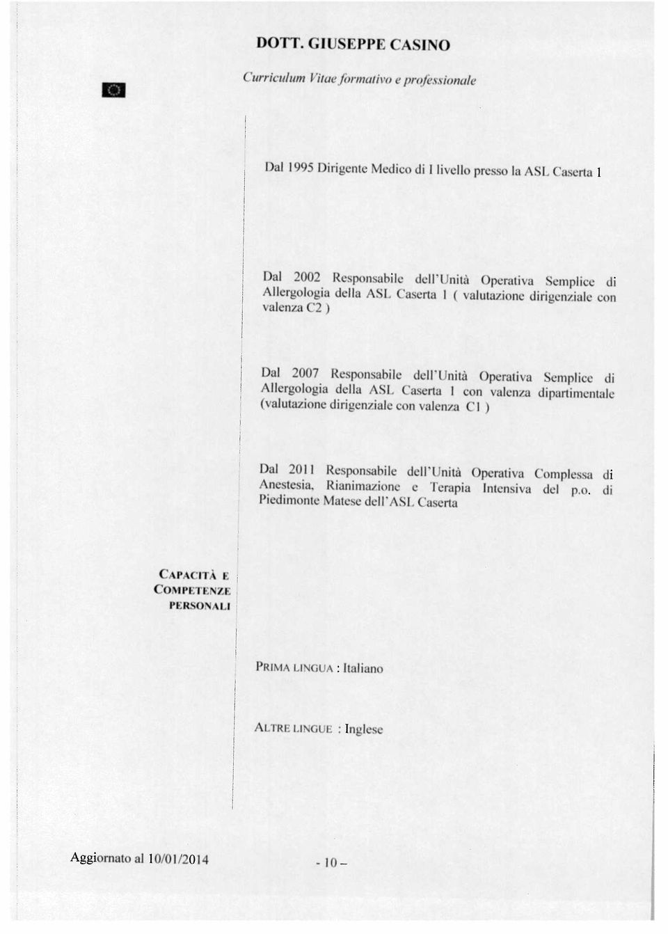 della ASL Caserta i con valenza dipartimentale (valutazione dirigenziale con valenza Ci ) Dal 2011 Responsabile dell Unità Operativa Complessa di Anestesia