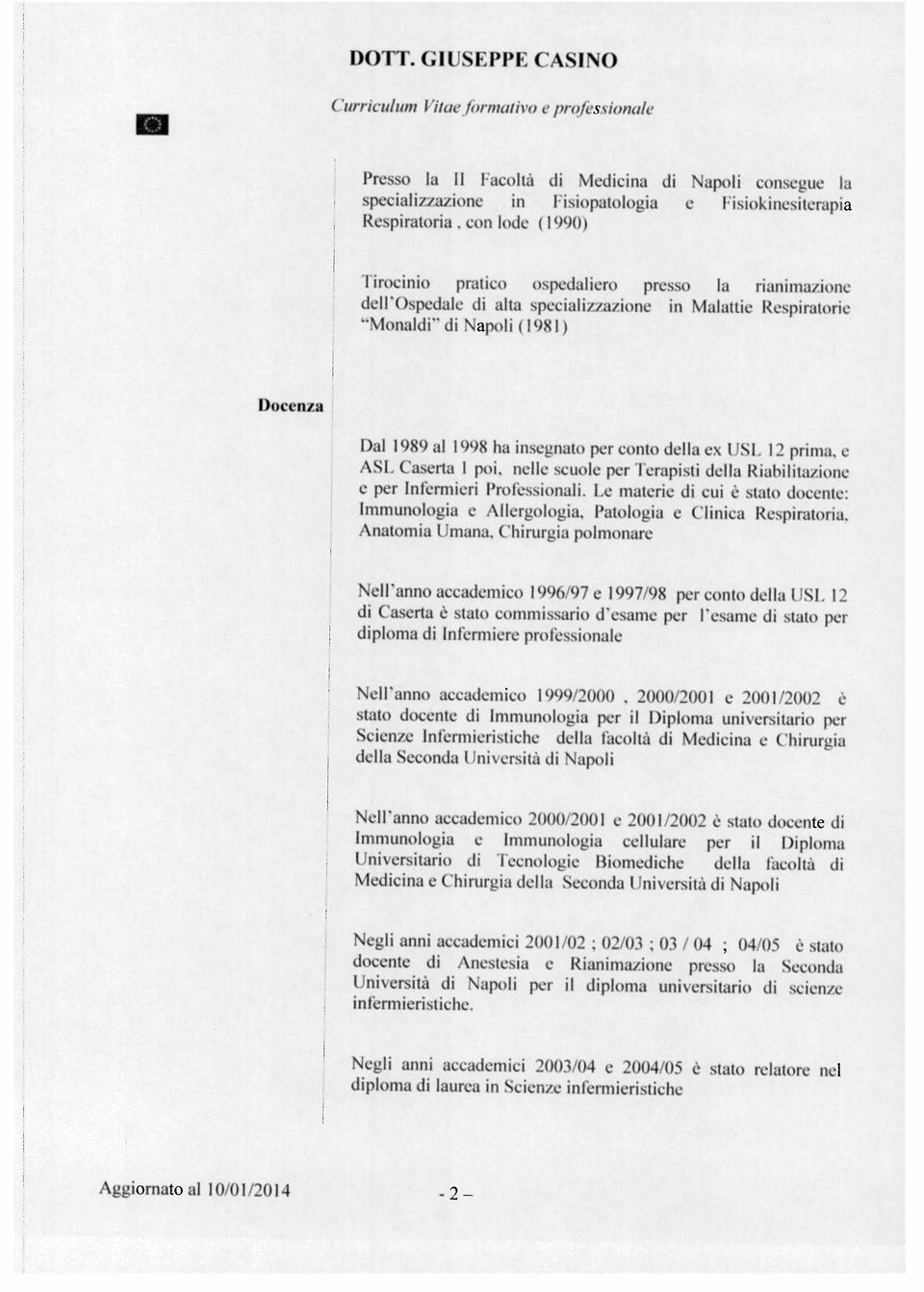 conto della cx USL 12 prima, e ASL Caserta I poi. nelle scuole per Terapisti della Riabilitazione e per Infermieri Professionali. Le materie di cui è stato docente: Immunologia e Allergologia.