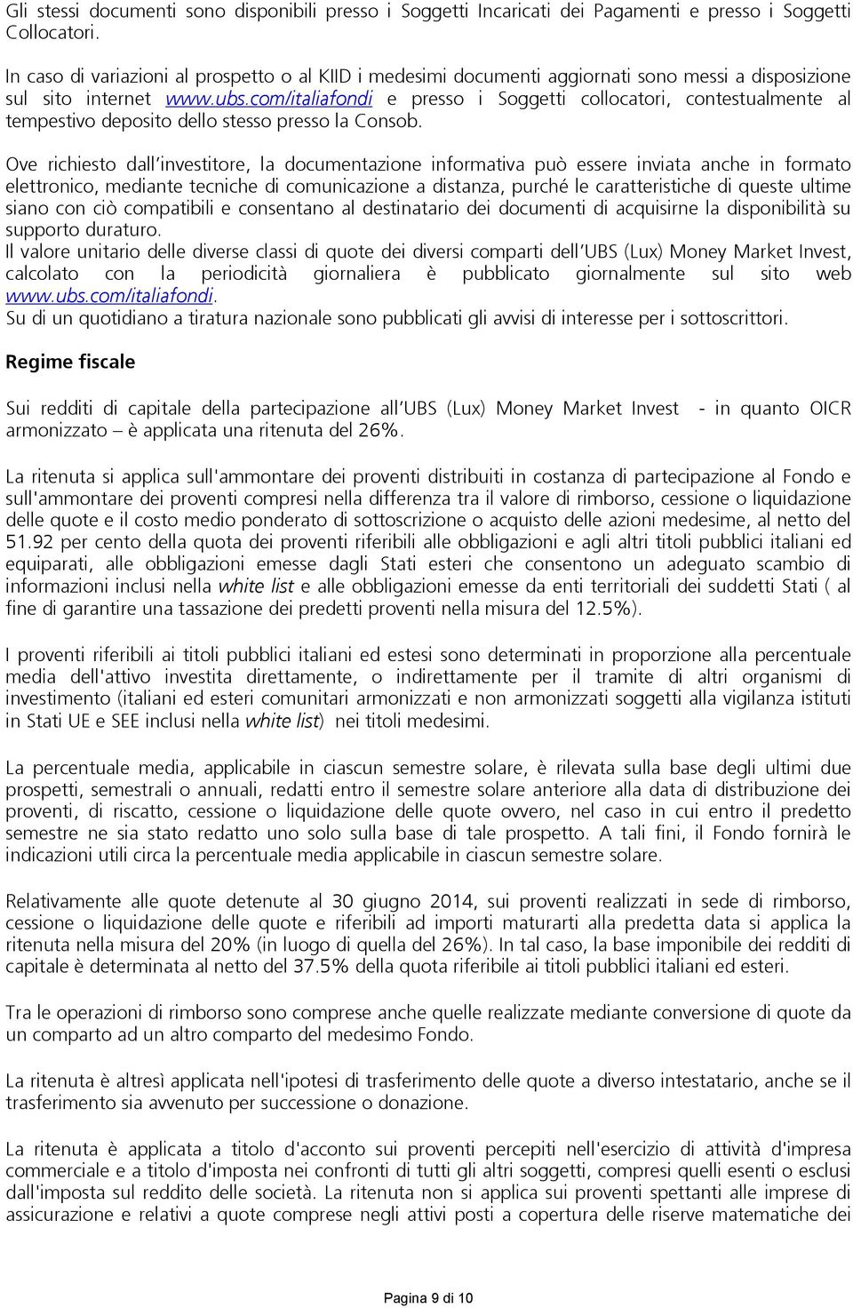 com/italiafondi e presso i Soggetti collocatori, contestualmente al tempestivo deposito dello stesso presso la Consob.