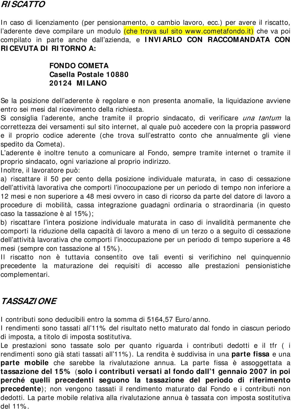 non presenta anomalie, la liquidazione avviene entro sei mesi dal ricevimento della richiesta.