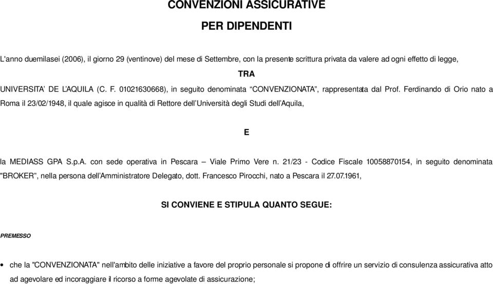 Ferdinando di Orio nato a Roma il 23/02/1948, il quale agisce in qualità di Rettore dell Università degli Studi dell Aquila, E la MEDIASS GPA S.p.A. con sede operativa in Pescara Viale Primo Vere n.