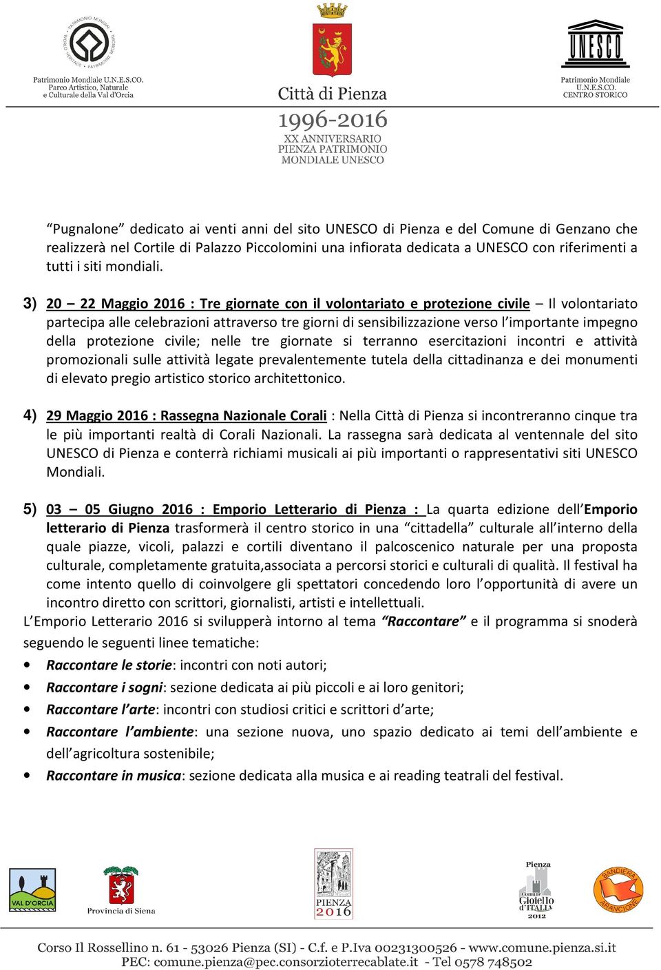 3) 20 22 Maggio 2016 : Tre giornate con il volontariato e protezione civile Il volontariato partecipa alle celebrazioni attraverso tre giorni di sensibilizzazione verso l importante impegno della