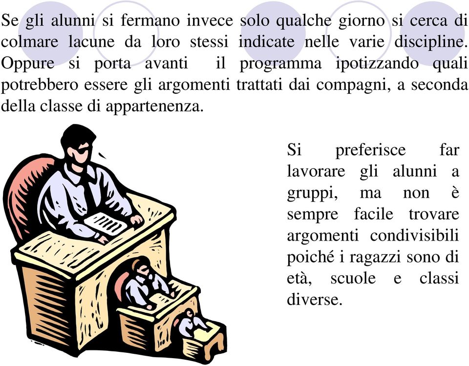 Oppure si porta avanti il programma ipotizzando quali potrebbero essere gli argomenti trattati dai compagni,