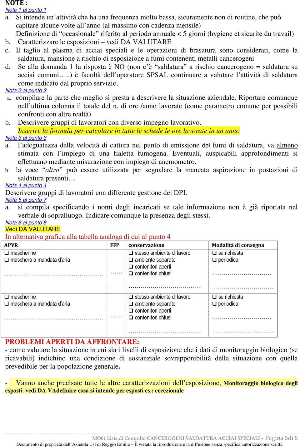 periodo annuale < 5 giorni (hygiene et sicurite du travail) b. Caratterizzare le esposizioni vedi DA VALUTARE c.