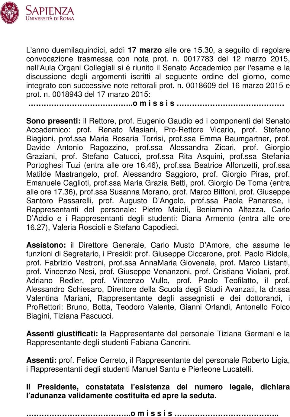 0017783 del 12 marzo 2015, nell Aula Organi Collegiali si é riunito il per l'esame e la discussione degli argomenti iscritti al seguente ordine del giorno, come integrato con successive note