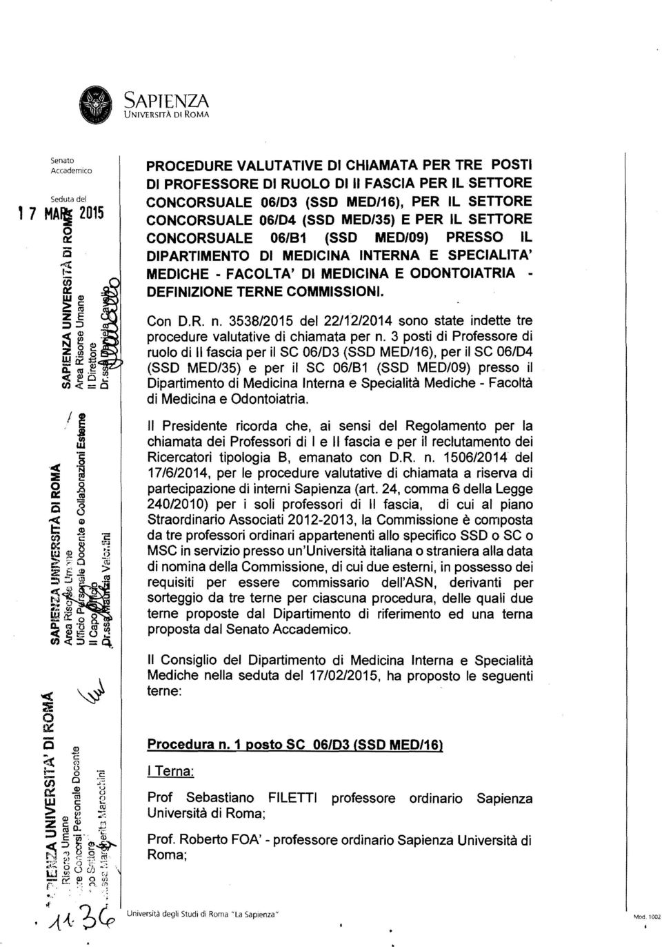 SETTORE CONCORSUALE 06/B1 (SSD MED/09) PRESSO IL DIPARTIMENTO DI MEDICINA INTERNA E SPECIALITA' MEDICHE - FACOLTA' DI MEDICINA E ODONTOIATRIA DEFINIZIONE TERNE COMMISSIONI. Con D.R. n.