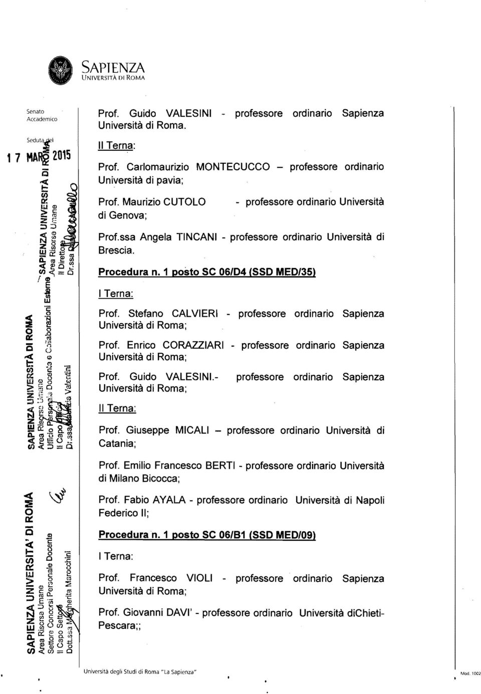 Stefano CALVI ERI - professore ordinario Sapienza Praf. Enrico CORAZZIARI - professore ordinario Sapienza Prof. Guido VAlESINI. professore ordinario Sapienza Il Terna: Praf.