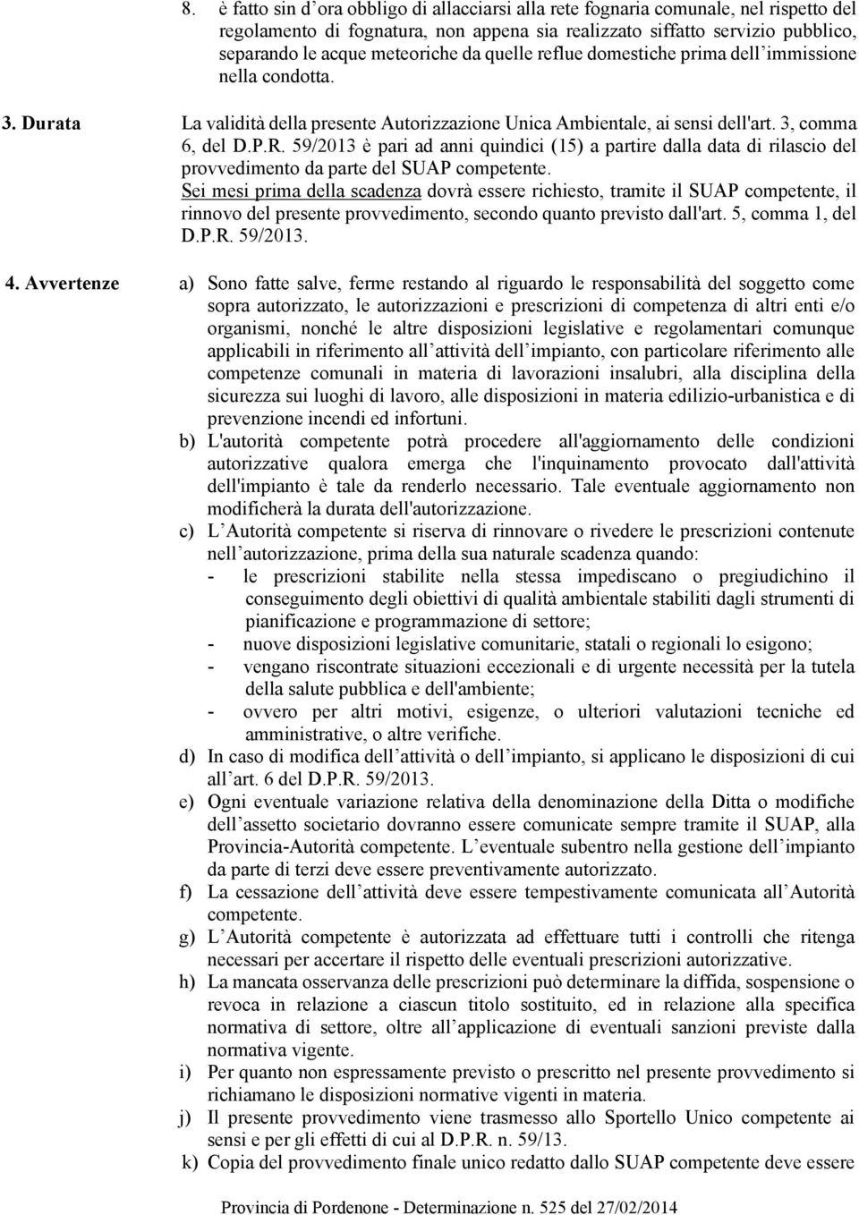 59/2013 è pari ad anni quindici (15) a partire dalla data di rilascio del provvedimento da parte del SUAP competente.