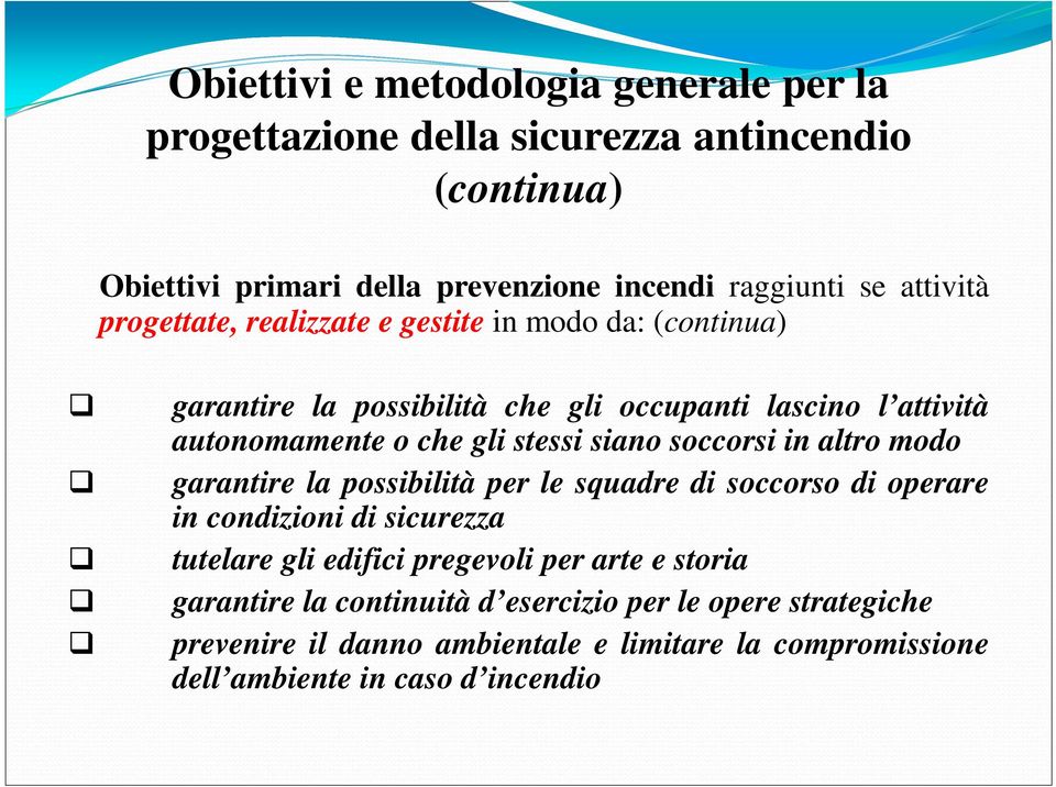 stessi siano soccorsi in altro modo garantire la possibilità per le squadre di soccorso di operare in condizioni di sicurezza tutelare gli edifici pregevoli