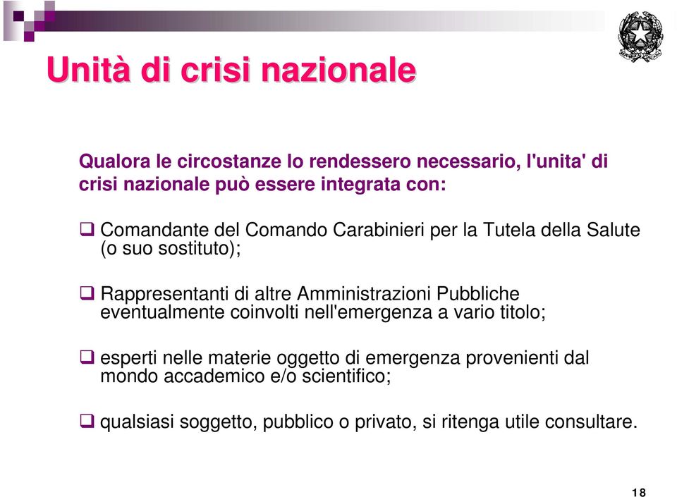 Amministrazioni Pubbliche eventualmente coinvolti nell'emergenza a vario titolo; esperti nelle materie oggetto di