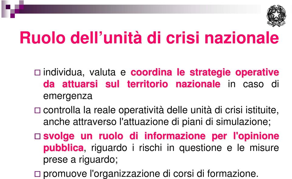 anche attraverso l'attuazione di piani di simulazione; svolge un ruolo di informazione per l'opinione