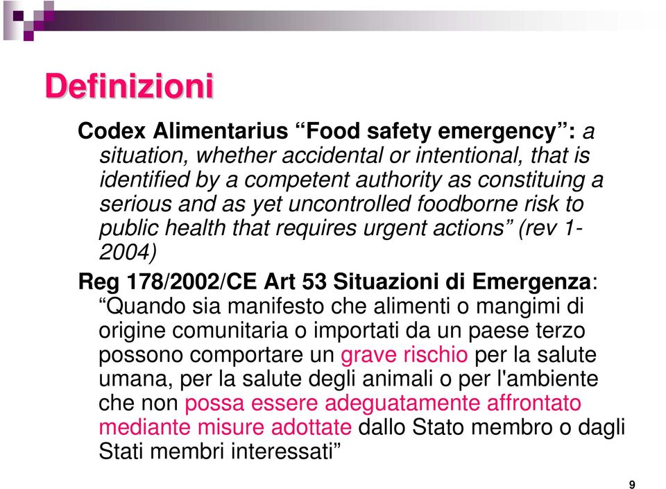 Emergenza: Quando sia manifesto che alimenti o mangimi di origine comunitaria o importati da un paese terzo possono comportare un grave rischio per la salute