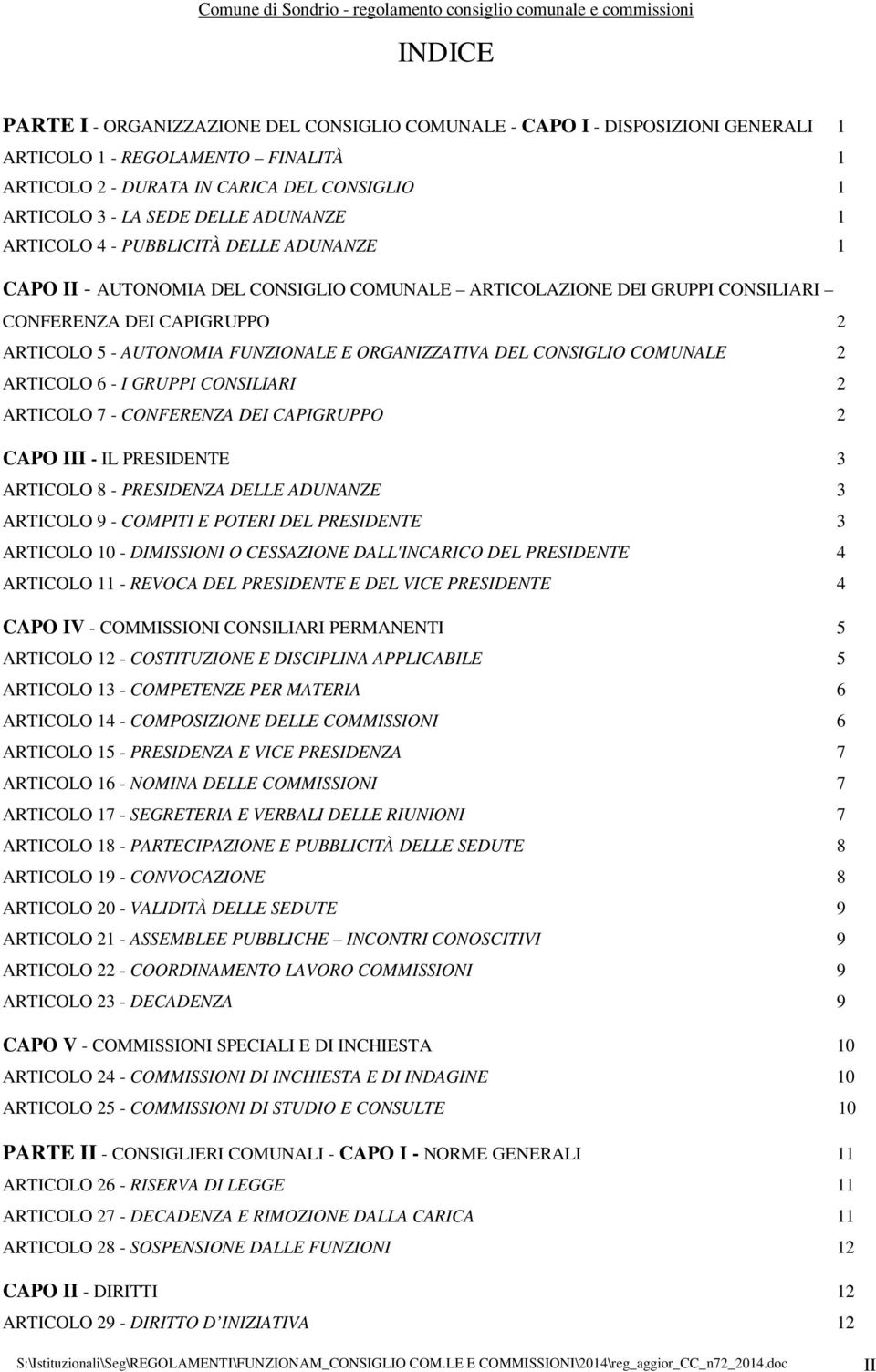 ORGANIZZATIVA DEL CONSIGLIO COMUNALE 2 ARTICOLO 6 - I GRUPPI CONSILIARI 2 ARTICOLO 7 - CONFERENZA DEI CAPIGRUPPO 2 CAPO III - IL PRESIDENTE 3 ARTICOLO 8 - PRESIDENZA DELLE ADUNANZE 3 ARTICOLO 9 -