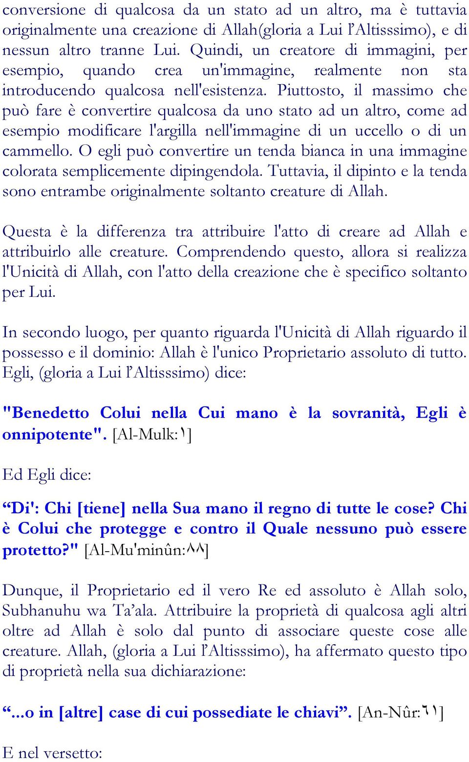 Piuttosto, il massimo che può fare è convertire qualcosa da uno stato ad un altro, come ad esempio modificare l'argilla nell'immagine di un uccello o di un cammello.