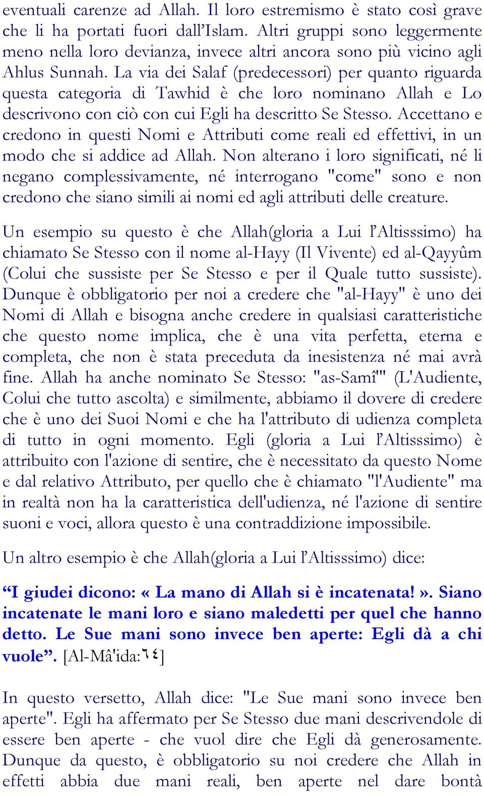 La via dei Salaf (predecessori) per quanto riguarda questa categoria di Tawhid è che loro nominano Allah e Lo descrivono con ciò con cui Egli ha descritto Se Stesso.