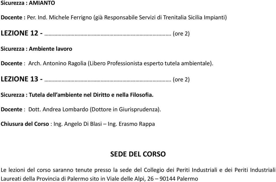 (ore 2) Sicurezza : Tutela dell ambiente nel Diritto e nella Filosofia. Docente : Dott. Andrea Lombardo (Dottore in Giurisprudenza). Chiusura del Corso : Ing.