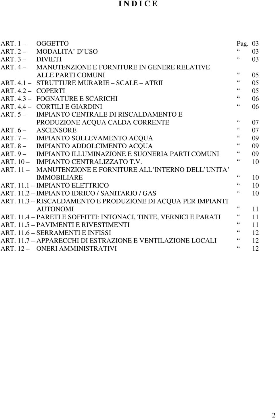 8 IMPIANTO ADDOLCIMENTO ACQUA 09 ART. 9 IMPIANTO ILLUMINAZIONE E SUONERIA PARTI COMUNI 09 ART. 10 IMPIANTO CENTRALIZZATO T.V. 10 ART.