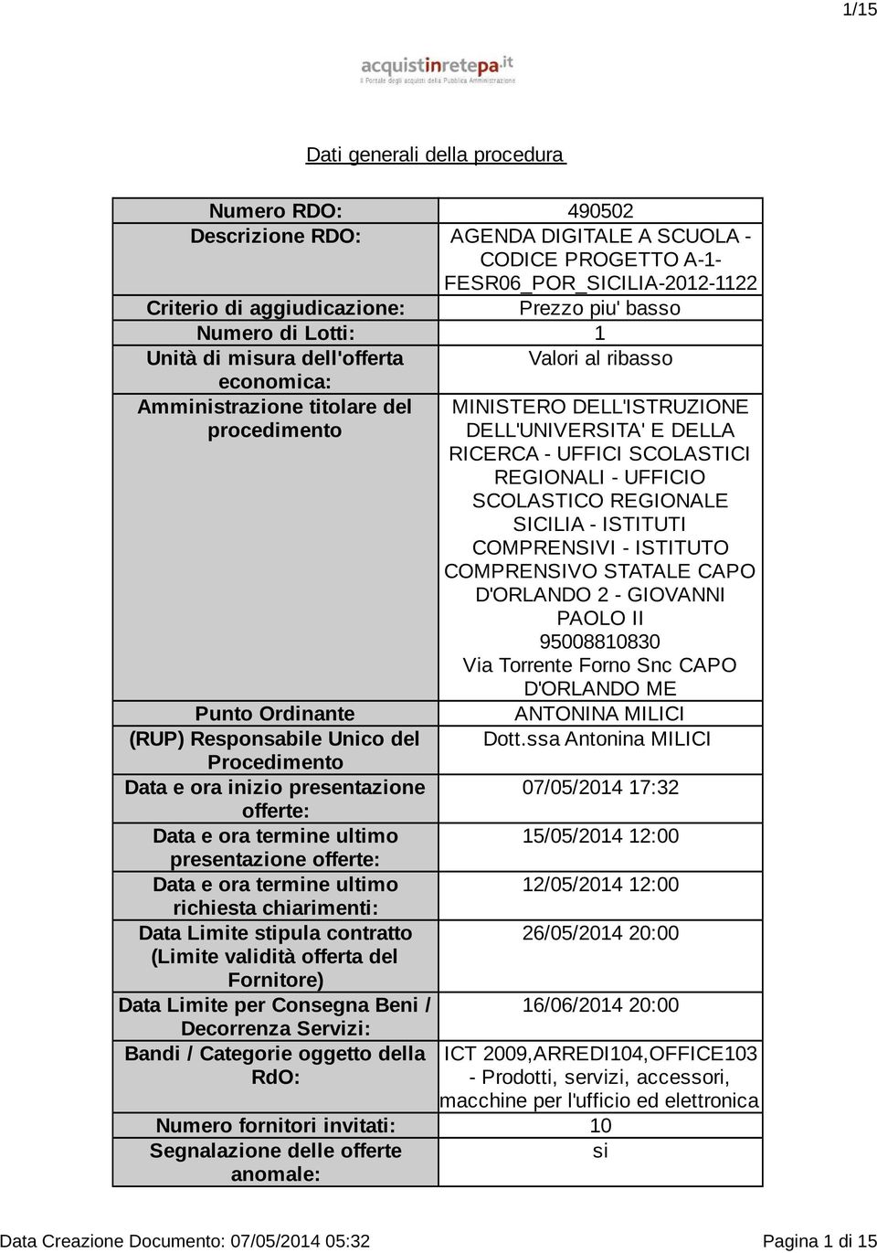 Data e ora termine ultimo presentazione offerte: Data e ora termine ultimo richiesta chiarimenti: Data Limite stipula contratto (Limite valità offerta del Fornitore) Data Limite per Consegna Beni /