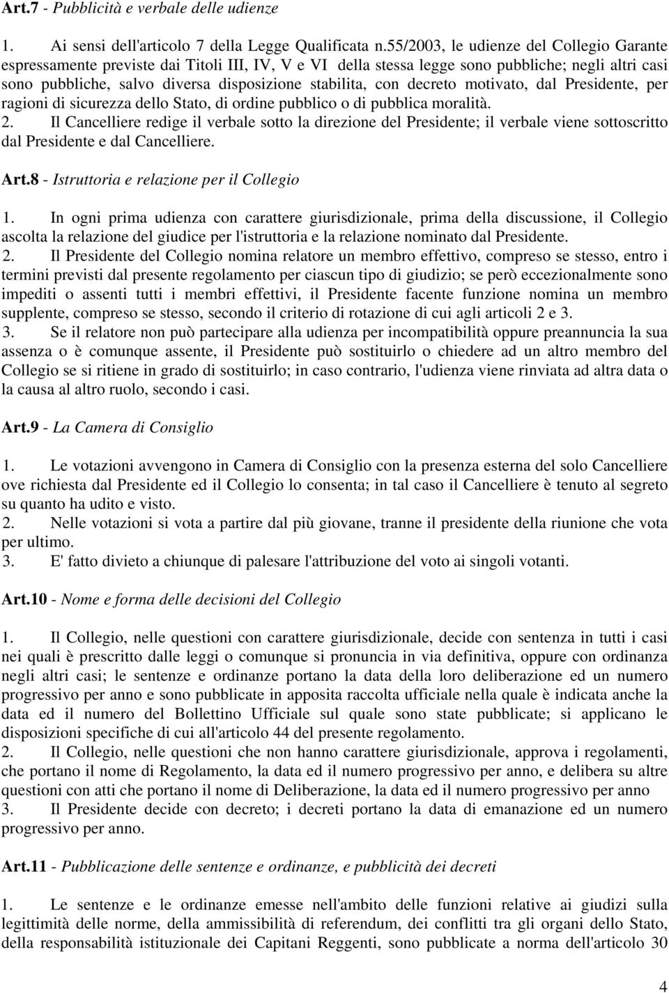 con decreto motivato, dal Presidente, per ragioni di sicurezza dello Stato, di ordine pubblico o di pubblica moralità. 2.