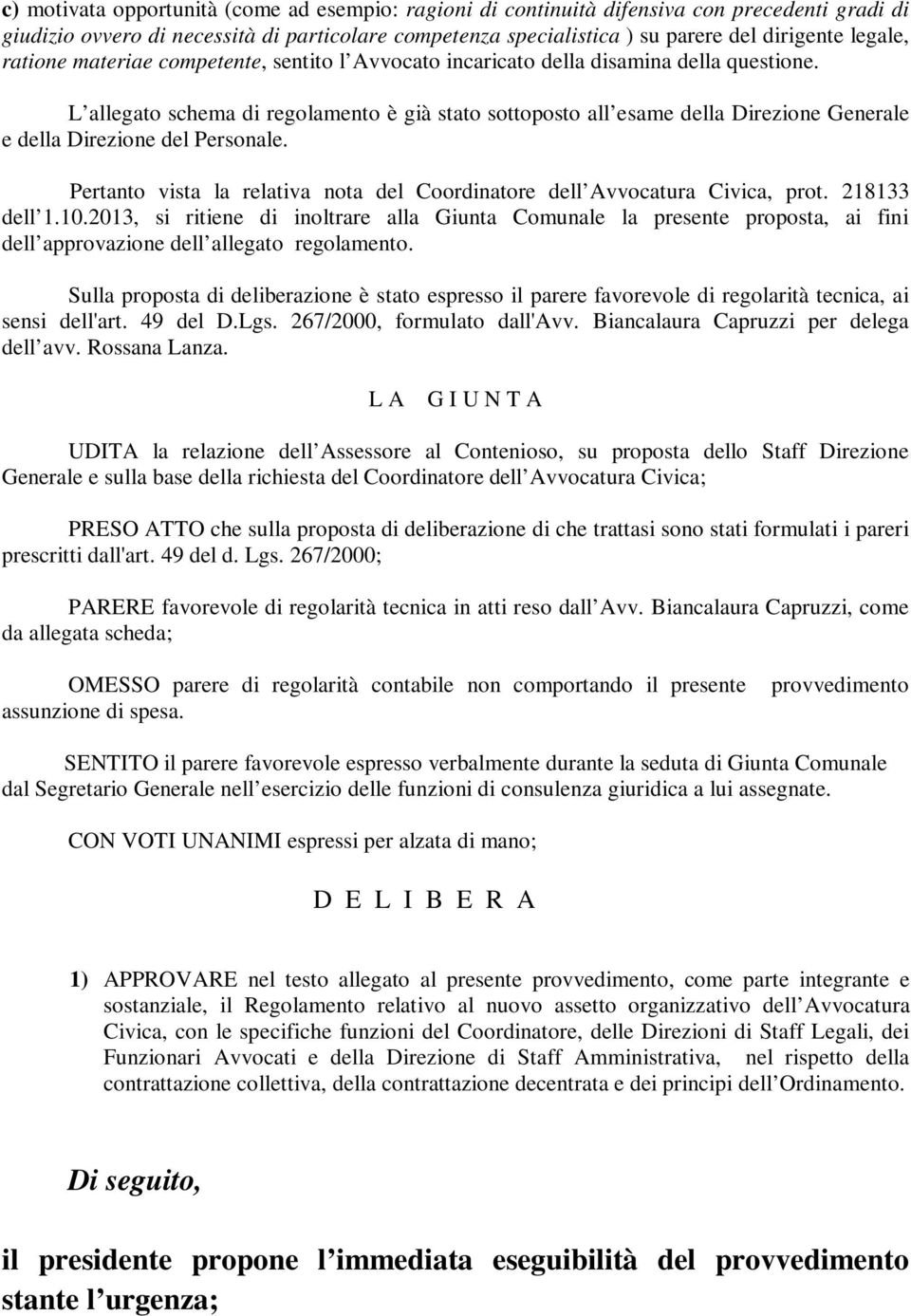 L allegato schema di regolamento è già stato sottoposto all esame della Direzione Generale e della Direzione del Personale.