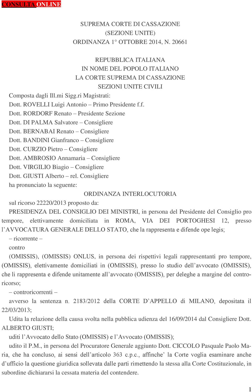 BANDINI Gianfranco Consigliere Dott. CURZIO Pietro Consigliere Dott. AMBROSIO Annamaria Consigliere Dott. VIRGILIO Biagio Consigliere Dott. GIUSTI Alberto rel.