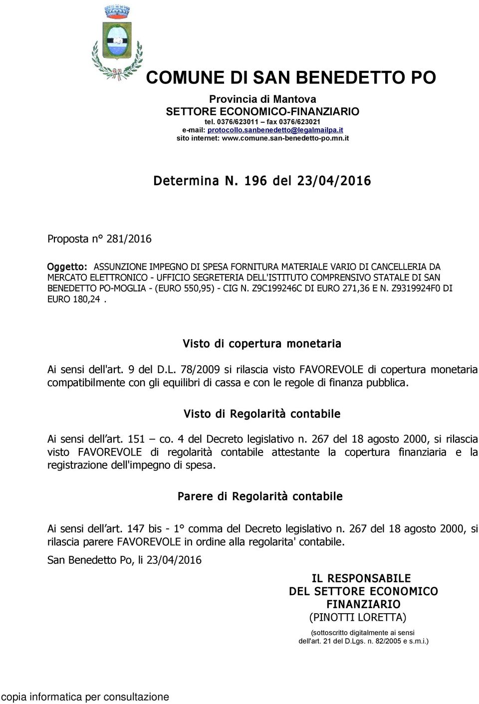 196 del 23/04/2016 Proposta n 281/2016 Oggetto: ASSUNZIONE IMPEGNO DI SPESA FORNITURA MATERIALE VARIO DI CANCELLERIA DA MERCATO ELETTRONICO - UFFICIO SEGRETERIA DELL'ISTITUTO COMPRENSIVO STATALE DI