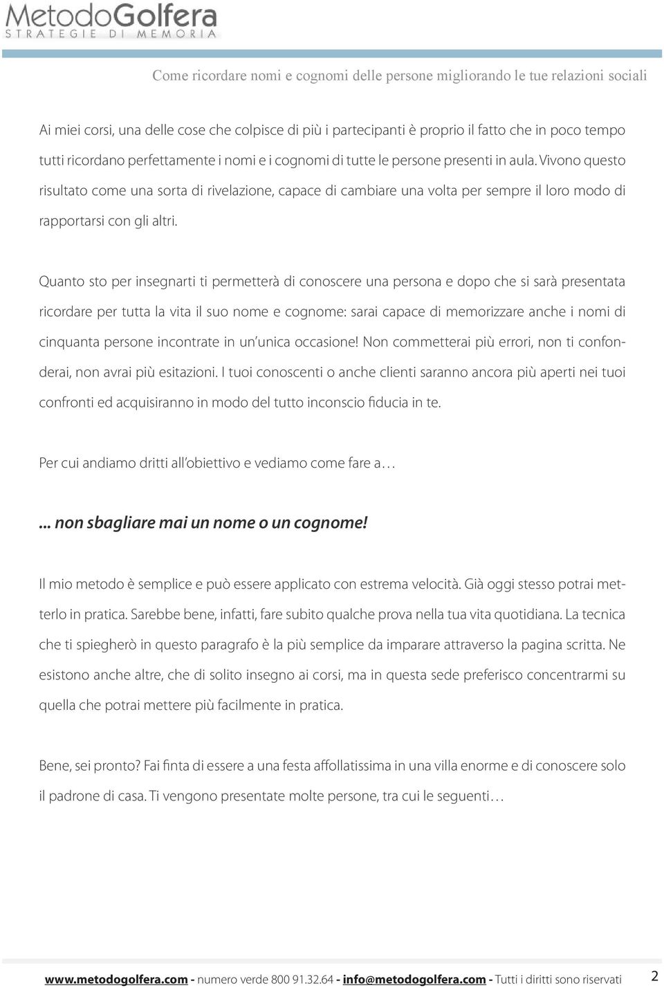 Quanto sto per insegnarti ti permetterà di conoscere una persona e dopo che si sarà presentata ricordare per tutta la vita il suo nome e cognome: sarai capace di memorizzare anche i nomi di cinquanta