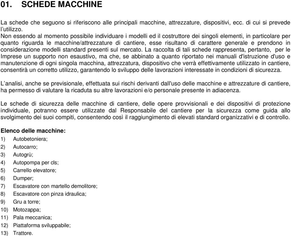 generale e prendono in considerazione modelli standard presenti sul mercato.