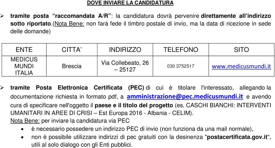 3752517 www.medicusmundi.it tramite Posta Elettronica Certificata (PEC) di cui è titolare l'interessato, allegando la documentazione richiesta in formato pdf, a amministrazione@pec.medicusmundi.it e avendo cura di specificare nell'oggetto il paese e il titolo del progetto (es.