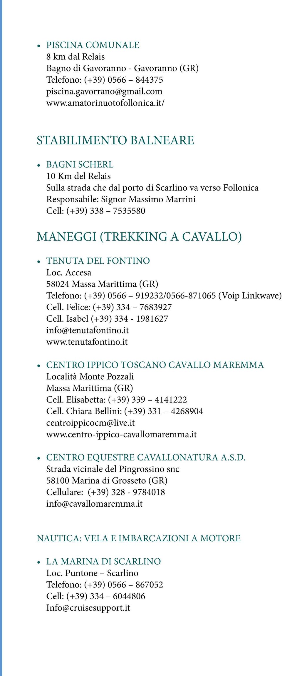 CAVALLO) Tenuta del Fontino Loc. Accesa 58024 Massa Marittima (GR) Telefono: (+39) 0566 919232/0566-871065 (Voip Linkwave) Cell. Felice: (+39) 334 7683927 Cell.