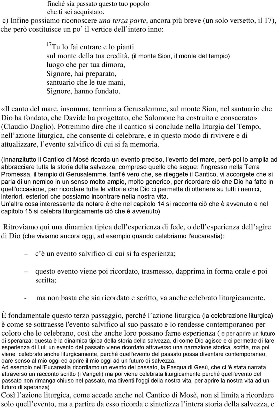 tua eredità, (il monte Sion, il monte del tempio) luogo che per tua dimora, Signore, hai preparato, santuario che le tue mani, Signore, hanno fondato.