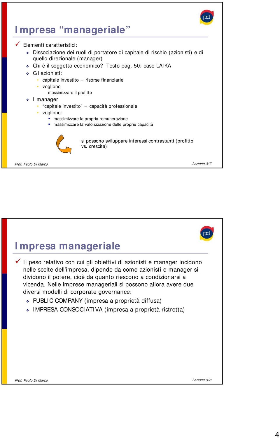 remunerazione massimizzare la valorizzazione delle proprie capacità si possono sviluppare interessi contrastanti (profitto vs. crescita)! Prof.