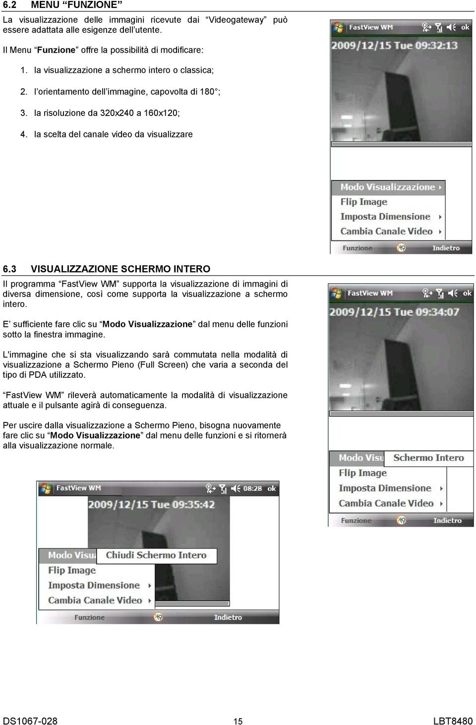 3 VISUALIZZAZIONE SCHERMO INTERO Il programma FastView WM supporta la visualizzazione di immagini di diversa dimensione, così come supporta la visualizzazione a schermo intero.