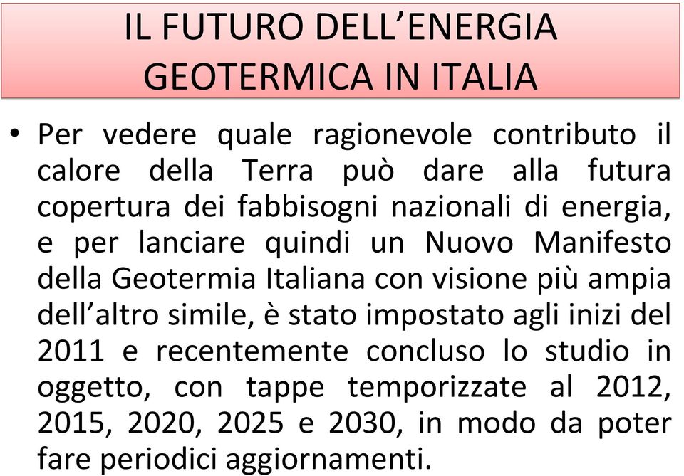 Italiana con visione piùampia dell altro simile, èstato impostato agli inizi del 2011 e recentemente concluso lo