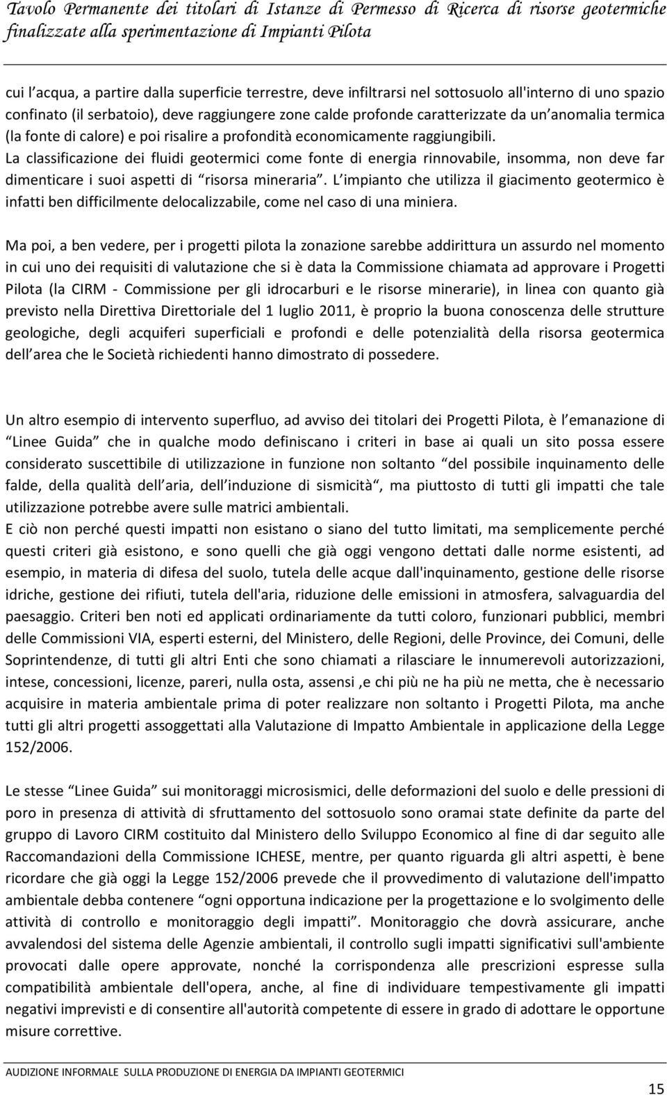 La classificazione dei fluidi geotermici come fonte di energia rinnovabile, insomma, non deve far dimenticare i suoi aspetti di risorsa mineraria.