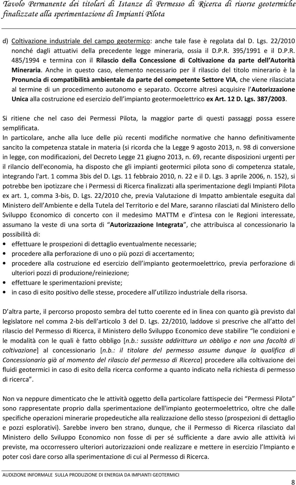 Anche in questo caso, elemento necessario per il rilascio del titolo minerario è la Pronuncia di compatibilità ambientale da parte del competente Settore VIA, che viene rilasciata al termine di un