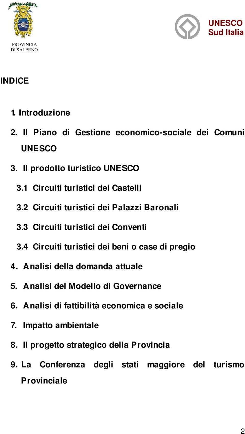 4 Circuiti turistici dei beni o case di pregio 4. Analisi della domanda attuale 5. Analisi del Modello di Governance 6.