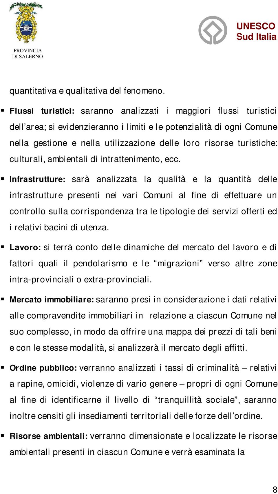 turistiche: culturali, ambientali di intrattenimento, ecc.