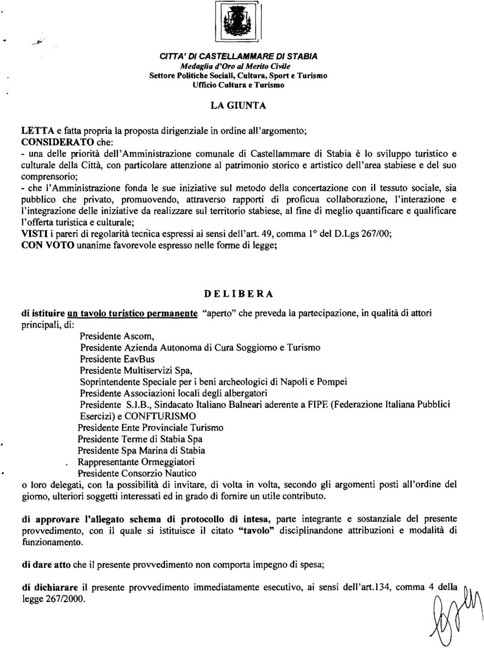 patrimonio storico e artistico dell'area stabiese e del suo comprensorio; - che l'amministrazione fonda le sue iniziative sul metodo della concertazione con il tessuto sociale, sia pubblico che