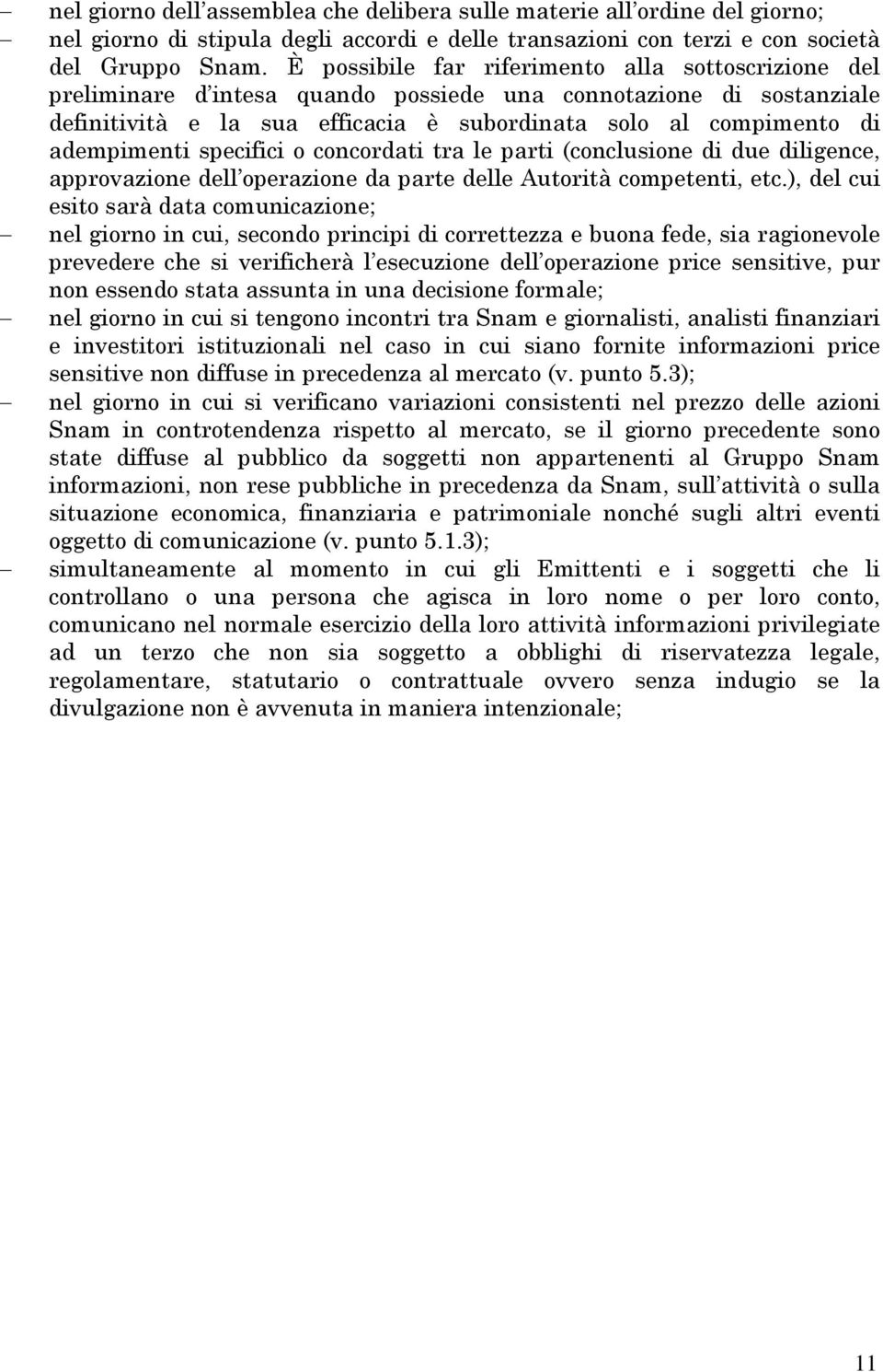 adempimenti specifici o concordati tra le parti (conclusione di due diligence, approvazione dell operazione da parte delle Autorità competenti, etc.