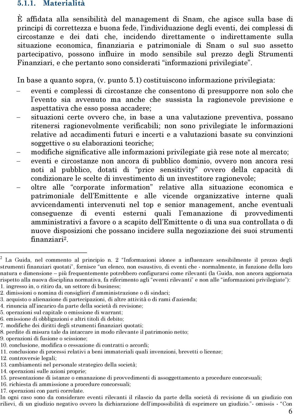 Strumenti Finanziari, e che pertanto sono considerati informazioni privilegiate. In base a quanto sopra, (v. punto 5.