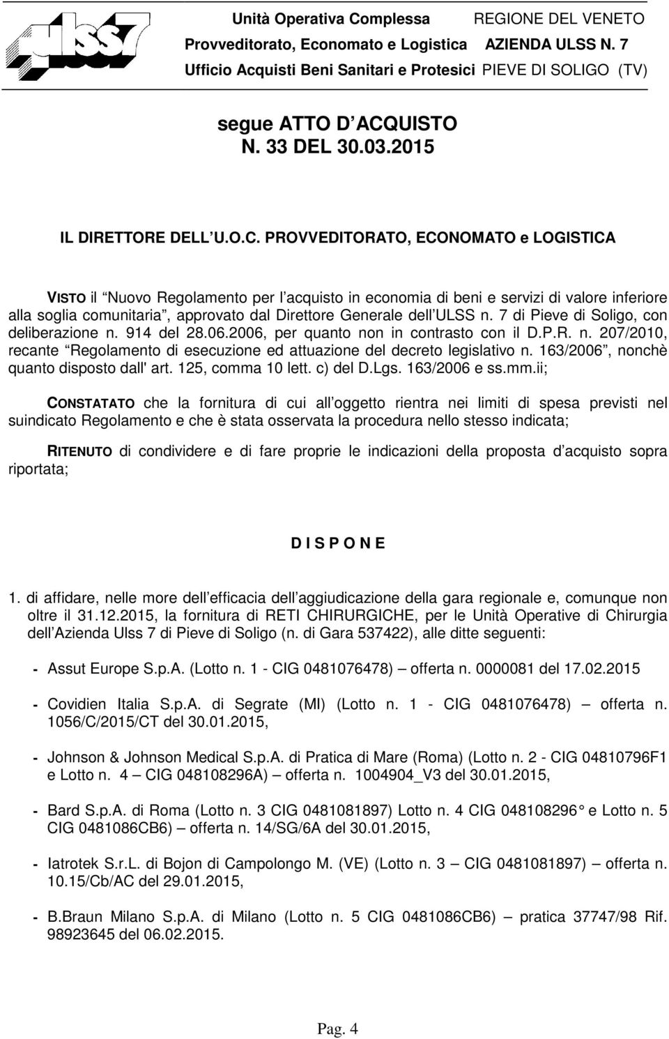 7 di Pieve di Soligo, con deliberazione n. 914 del 28.06.2006, per quanto non in contrasto con il D.P.R. n. 207/2010, recante Regolamento di esecuzione ed attuazione del decreto legislativo n.