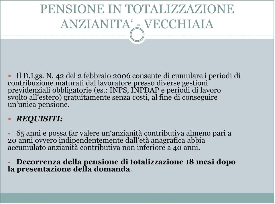 : INPS, INPDAP e periodi di lavoro svolto all estero) gratuitamente senza costi, al fine di conseguire un unica pensione.