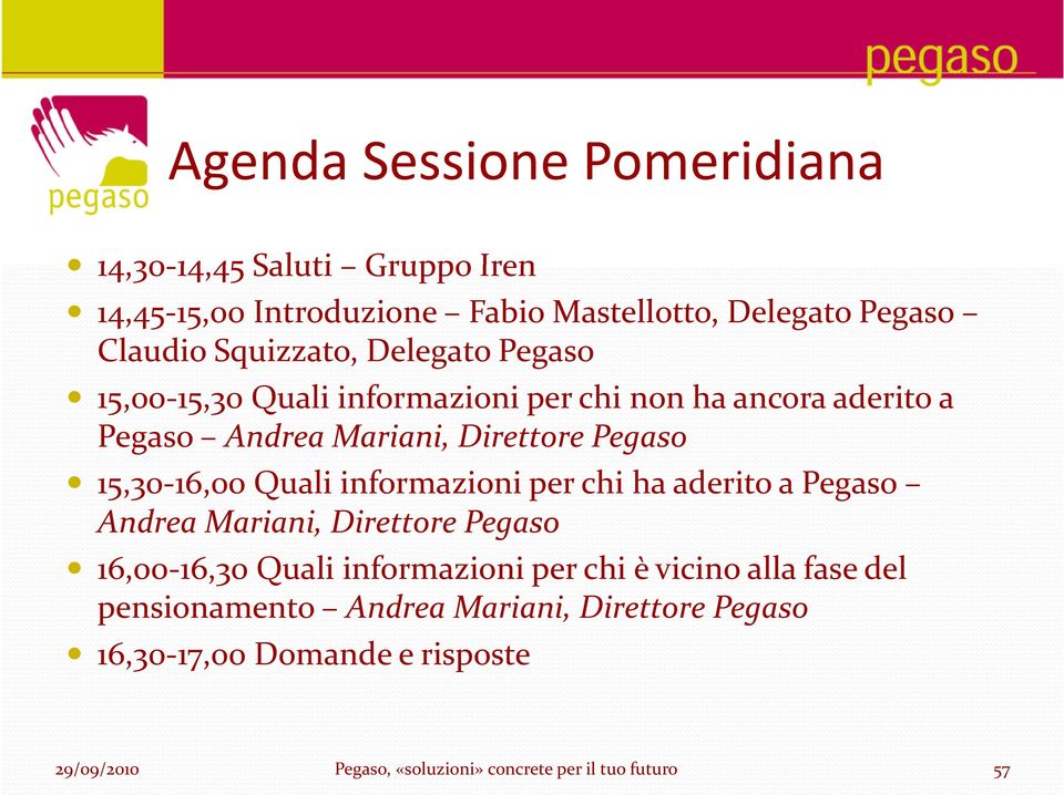 Direttore Pegaso 15,30-16,00 Quali informazioni per chi ha aderito a Pegaso Andrea Mariani, Direttore Pegaso 16,00-16,30
