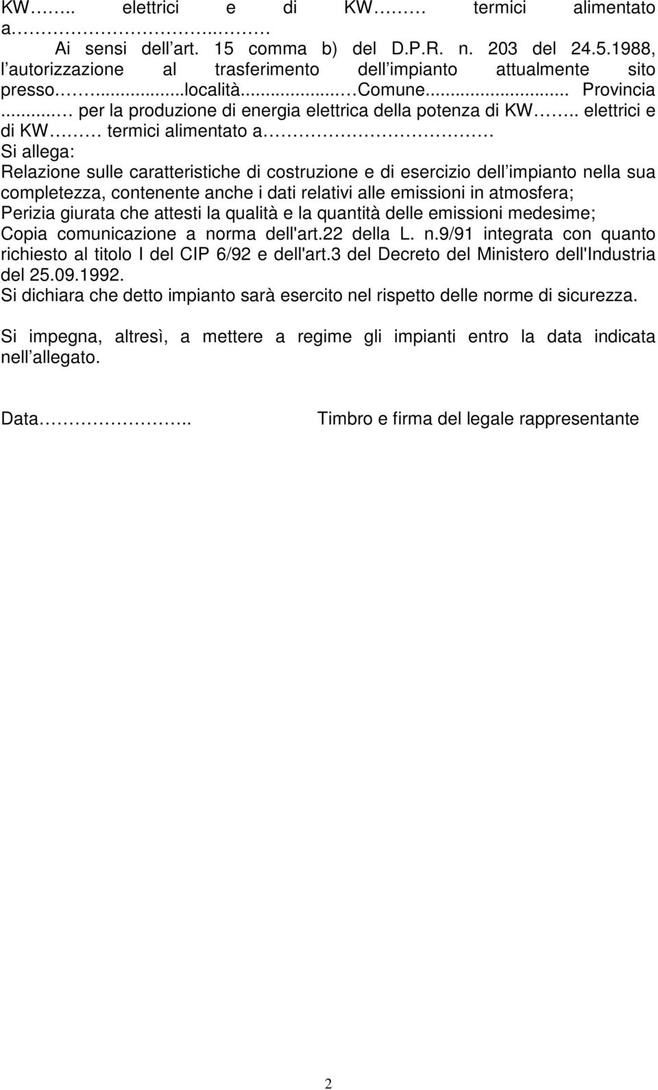 . elettrici e di KW termici alimentato a Si allega: Relazione sulle caratteristiche di costruzione e di esercizio dell impianto nella sua completezza, contenente anche i dati relativi alle emissioni