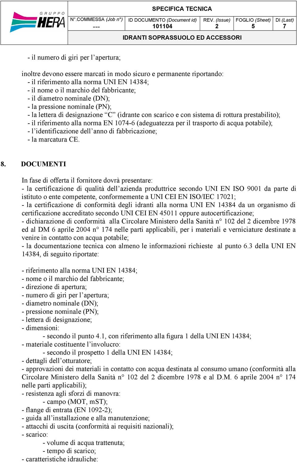 il trasporto di acqua potabile); - l identificazione dell anno di fabbricazione; - la marcatura CE. 8.