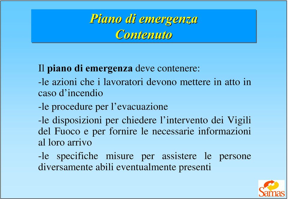 per chiedere l intervento dei Vigili del Fuoco e per fornire le necessarie informazioni al